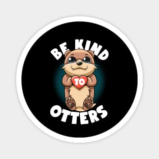 Be Kind To Otters Puns Kawaii Cute Sea Otters Like No Otters Magnet